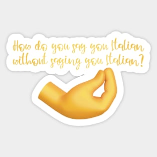 How do you say you Italian without saying you Italian- Italian emoji Sticker